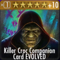Killer Croc Companion Card EVOLVED Maxed Out
